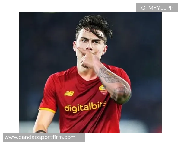 罗马总监强调合理轮换阵容期待迪巴拉周日复出助力球队